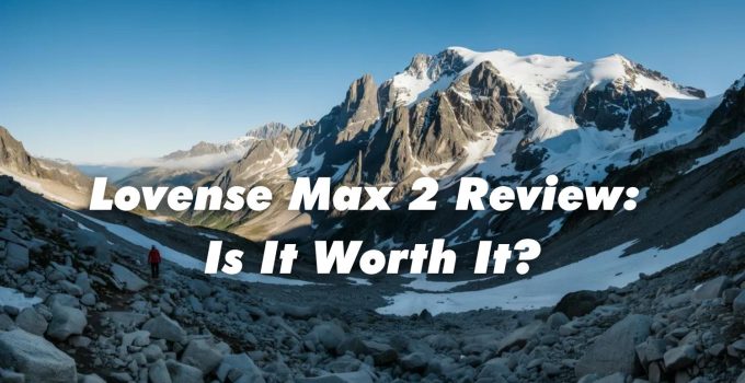 Lovense Max 2 Review: Is It Worth It in 2026?